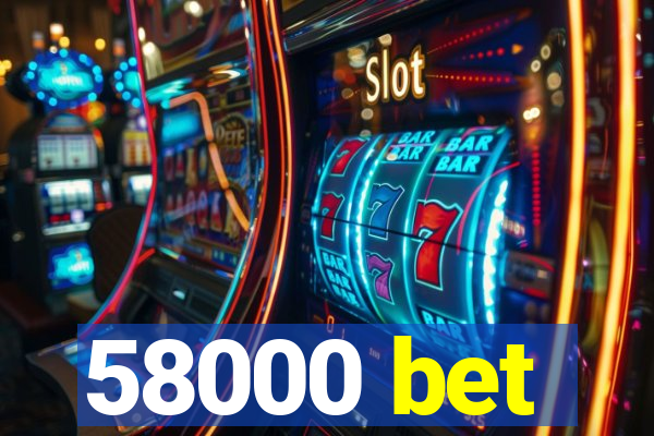 58000 bet